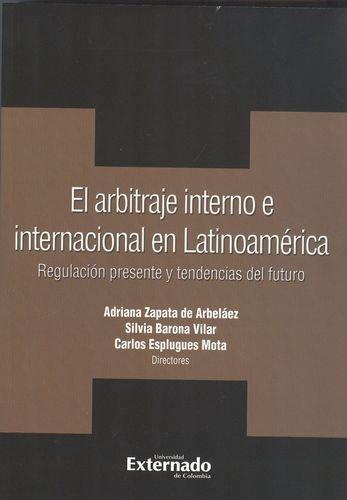 Arbitraje Interno E Internacional En Latinoamerica. Regulacion Presente Y Tendencias Del Futuro, El