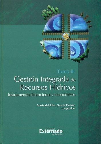 Gestion Integrada (Iii) De Recursos Hidricos. Instrumentos Financieros Y Economicos