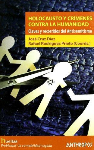 Holocausto Y Crimenes Contra La Humanidad. Claves Y Recorridos Del Antisemitismo