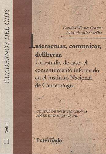 Interactuar Comunicar Deliberar. Un Estudio De Caso: El Consentimiento Informado En El Instituto De Cancerolog