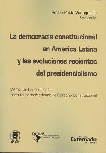 Democracia Constitucional En America Latina Y Las Evoluciones Recientes Del Presidencialismo, La