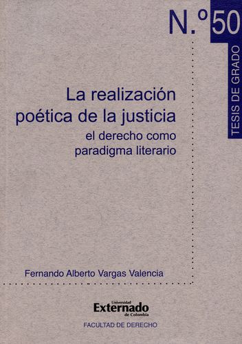 Realizacion Poetica De La Justicia. El Derecho Como Paradigma Literario, La