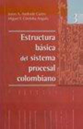 Estructura Basica Del Sistema Procesal Colombiano