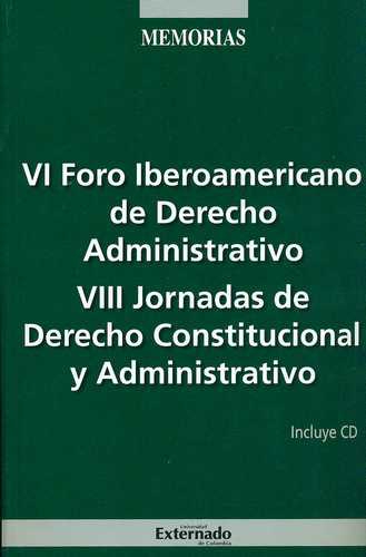 Vi Foro Iberoamericano De Derecho Administrativo. Viii Jornadas De Derecho Constitucional Y Administ