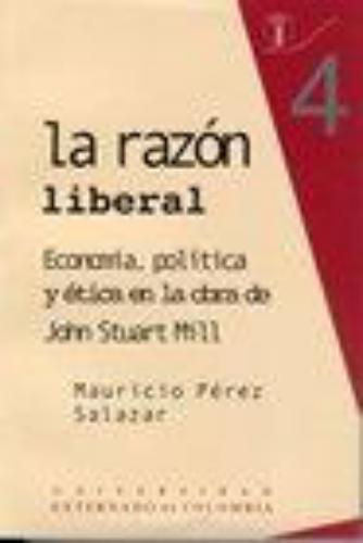 Razon Liberal. Economia Politica Y Etica En La Obra De John Stuart Mill, La