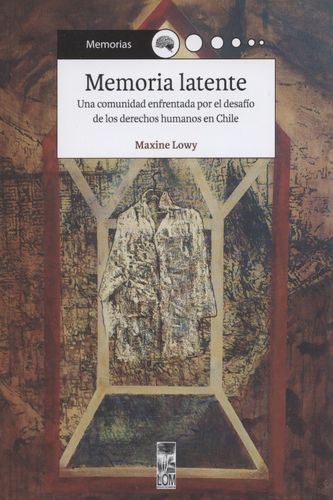 Memoria Latente Una Comunidad Enfrentada Por El Desafio De Los Derechos Humanos En Chile
