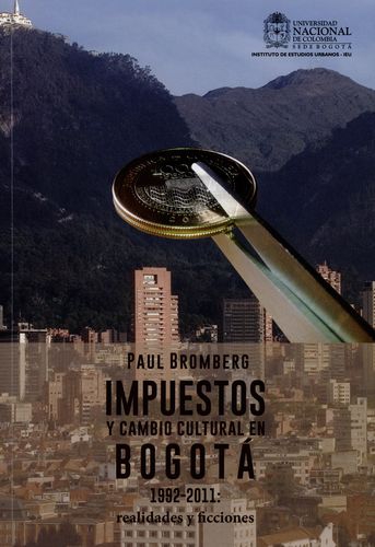 Impuestos Y Cambio Cultural En Bogota 1992-2011 Realidades Y Ficciones