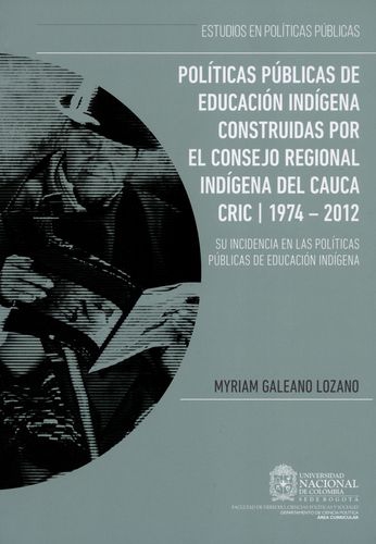 Politicas Publicas De Educacion Indigena Construidas Por El Consejo Regional Indigena Del Cauca Cric 1974-2012