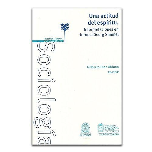 Una Actitud Del Espiritu. Interpretaciones En Torno A Georg Simmel