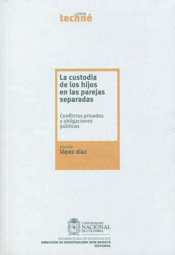 Custodia De Los Hijos En Las Parejas Separadas. Conflictos Privados Y Obligaciones Publicas, La