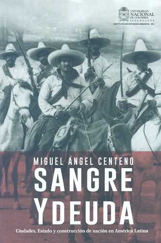 Sangre Y Deuda Ciudades Estado Y Construccion De Nacion En America Latina