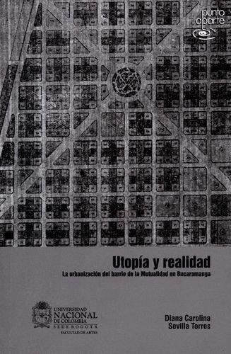 Utopia Y Realidad. La Urbanizacion Del Barrio De La Mutualidad En Bucaramanga