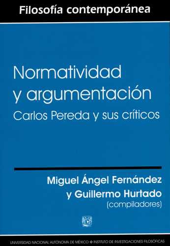 Normatividad Y Argumentacion. Carlos Pereda Y Sus Criticos