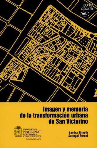 Imagen Y Memoria De La Transformacion Urbana De San Victorino