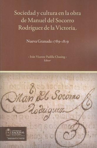 Sociedad Y Cultura En La Obra De Manuel Del Socorro Rodriguez De La Victoria Nueva Granada 1789-1819