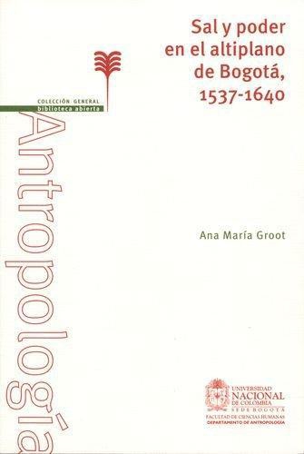 Sal Y Poder En El Antiplano De Bogota 1537-1640