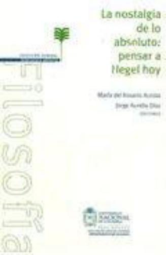 Nostalgia De Lo Absoluto: Pensar A Hegel Hoy, La