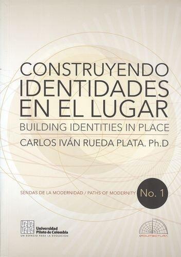 Construyendo Identidades En El Lugar / Building Identities In Place