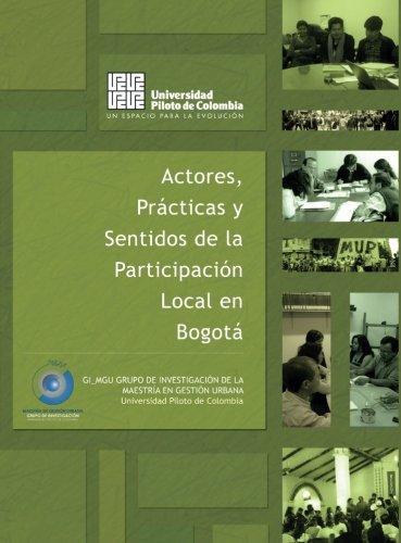 Actores Practicas Y Sentidos De La Participacion Local En Bogota