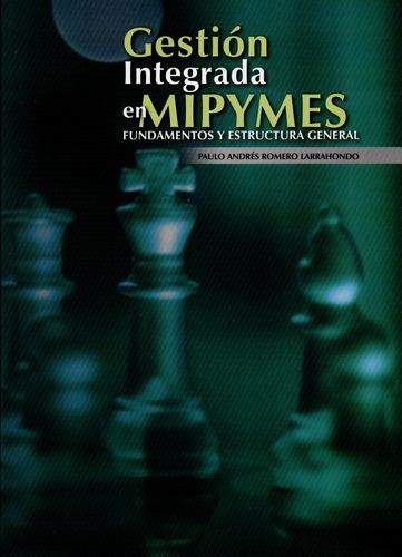 Gestion Integrada En Mipymes. Fundamentos Y Estructura General