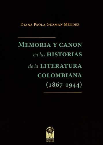 Memoria Y Canon En Las Historias De La Literatura Colombiana (1867-1944)