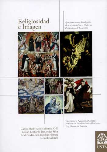 Religiosidad E Imagen. Aproximaciones A La Coleccion De Arte Colonial De La Orden De Predicadores