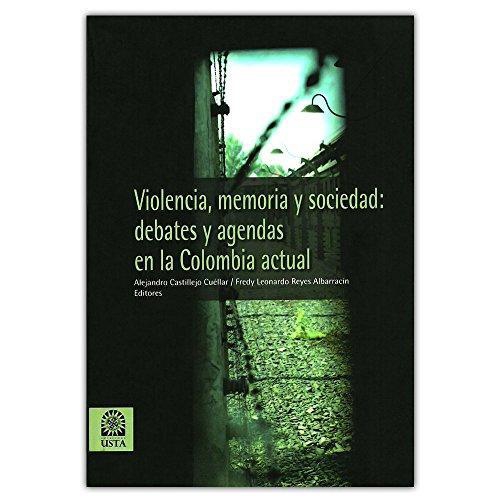 Violencia Memoria Y Sociedad Debates Y Agendas En La Colombia Actual