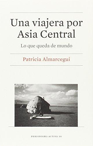 Una Viajera Por Asia Central Lo Que Queda Del Mundo