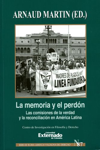 Memoria Y El Perdon Las Comisiones De La Verdad Y La Reconciliacion En America Latina, La