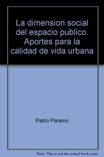 Dimension Social Del Espacio Publico. Aportes Para La Calidad De Vida Urbana, La