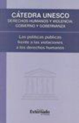 Catedra Unesco. Derechos Humanos Y Violencia: Gobierno Y Gobernanza. Las Politicas Publicas Frente A Las Viola