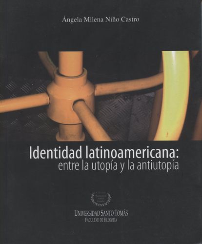 Identidad Latinoamericana Entre La Utopia Y La Antiutopia