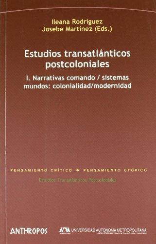 Estudios Transatlanticos (I) Postcoloniales. Narrativas Comando / Sistemas Mundos