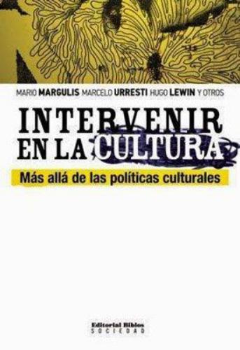 Intervenir en la cultura. Más allá de las políticas culturales