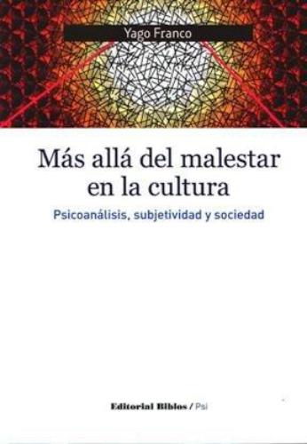 Más allá del malestar en la cultura. Psicoanálisis, subjetividad y sociedad