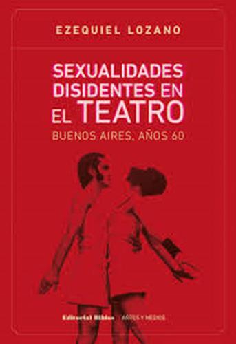 Sexualidades disidentes en el teatro. Buenos Aires, años 60