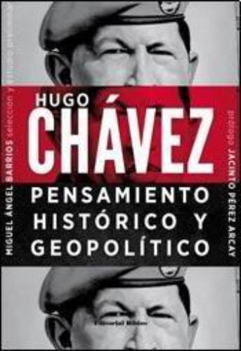 Hugo Chávez: Pensamiento histórico y geopolítico.
