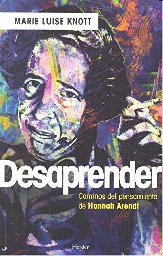 Desaprender Caminos Del Pensamiento De Hannah Arendt