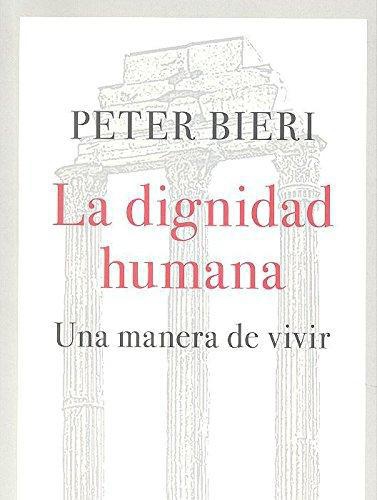 Dignidad Humana Una Manera De Vivir, La