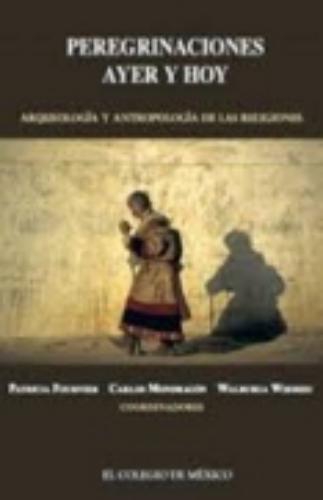 Peregrinaciones de ayer y hoy. Arqueología y antropología de las religiones