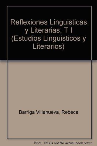 Reflexiones lingüísticas y literarias. Vol. I