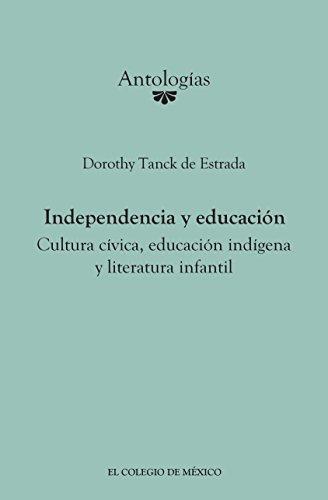 Independencia y educación. Cultura cívica, educación indígena y literatura infantil