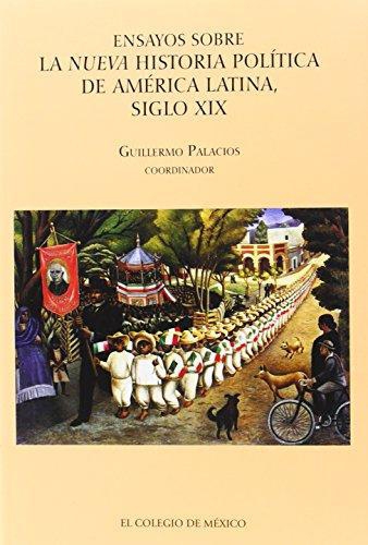 Ensayos sobre la nueva historia política de América Latina, siglo XIX