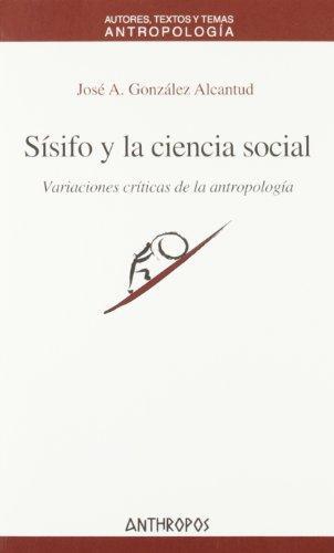 Sisifo Y La Ciencia Social. Variaciones Criticas De La Antropologia