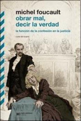 Obrar Mal Decir La Verdad. La Funcion De La Confesion En La Justicia