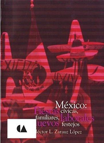 México: fiestas cívicas, familiares, laborales y nuevos festejos