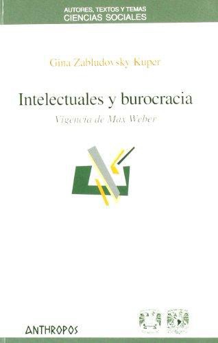 Intelectuales Y Burocracia. Vigencia De Max Weber