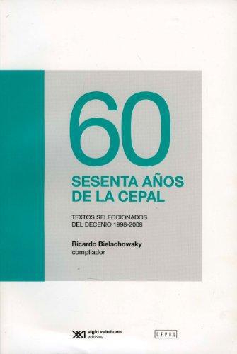 60 Sesenta Años De La Cepal. Textos Seleccionados Del Decenio 1998-2008