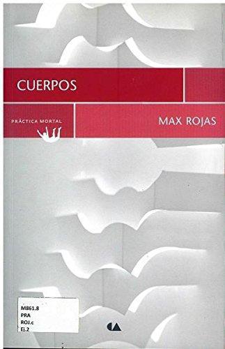 Cuerpos. Poemas De Max Rojas