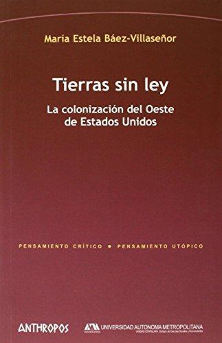 Tierras Sin Ley. La Colonizacion Del Oeste De Estados Unidos